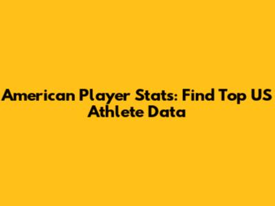 American Player Stats: Find Top US Athlete Data