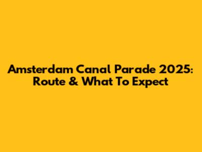 Amsterdam Canal Parade 2025: Route & What To Expect