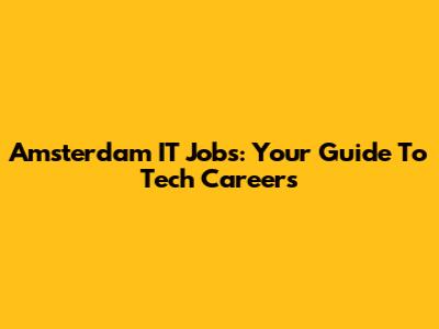 Amsterdam IT Jobs: Your Guide To Tech Careers