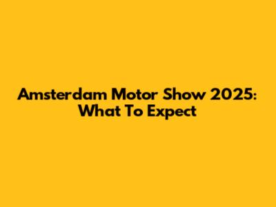 Amsterdam Motor Show 2025: What To Expect