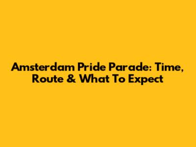 Amsterdam Pride Parade: Time, Route & What To Expect