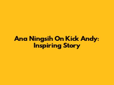 Ana Ningsih On Kick Andy: Inspiring Story
