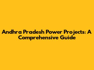 Andhra Pradesh Power Projects: A Comprehensive Guide