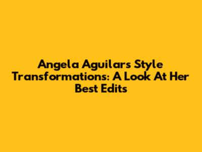 Angela Aguilar's Style Transformations: A Look At Her Best Edits