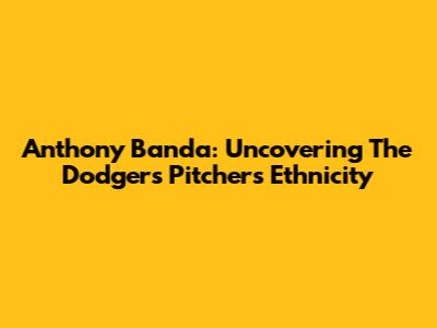 Anthony Banda: Uncovering The Dodgers Pitcher's Ethnicity