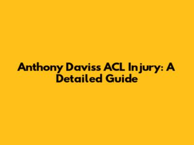 Anthony Davis's ACL Injury: A Detailed Guide