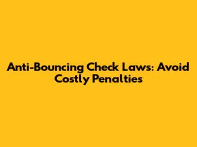 Anti-Bouncing Check Laws: Avoid Costly Penalties