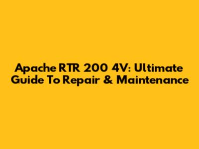 Apache RTR 200 4V: Ultimate Guide To Repair & Maintenance