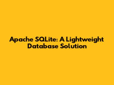 Apache SQLite: A Lightweight Database Solution