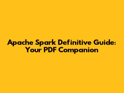Apache Spark Definitive Guide: Your PDF Companion