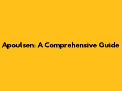 Apoulsen: A Comprehensive Guide