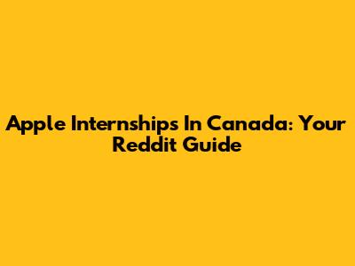 Apple Internships In Canada: Your Reddit Guide