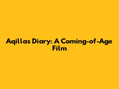 Aqilla's Diary: A Coming-of-Age Film