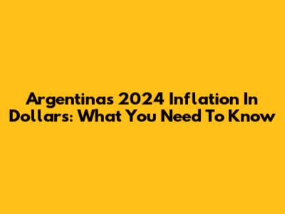 Argentina's 2024 Inflation In Dollars: What You Need To Know