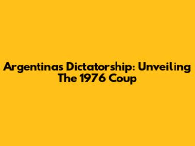 Argentina's Dictatorship: Unveiling The 1976 Coup