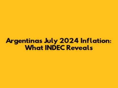 Argentina's July 2024 Inflation: What INDEC Reveals