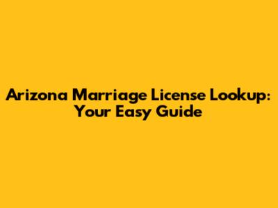 Arizona Marriage License Lookup: Your Easy Guide