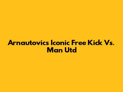 Arnautovic's Iconic Free Kick Vs. Man Utd