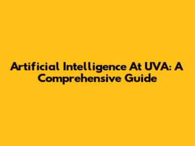 Artificial Intelligence At UVA: A Comprehensive Guide