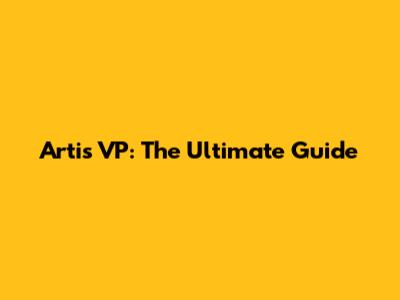 Artis VP: The Ultimate Guide