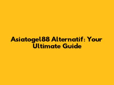 Asiatogel88 Alternatif: Your Ultimate Guide
