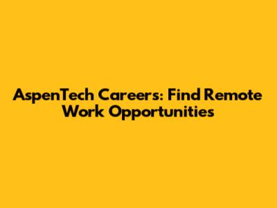 AspenTech Careers: Find Remote Work Opportunities