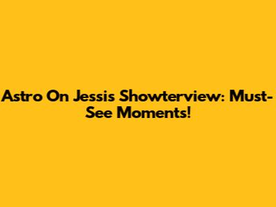Astro On Jessi's Showterview: Must-See Moments!