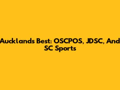 Auckland's Best: OSCPOS, JDSC, And SC Sports