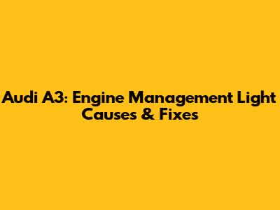Audi A3: Engine Management Light Causes & Fixes