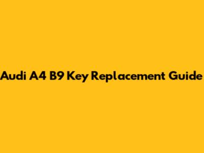 Audi A4 B9 Key Replacement Guide