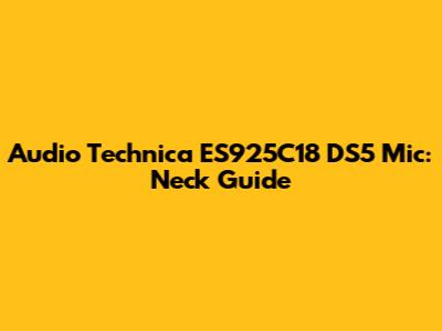 Audio Technica ES925C18 DS5 Mic: Neck Guide