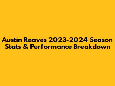 Austin Reaves' 2023-2024 Season Stats & Performance Breakdown