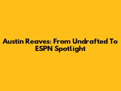 Austin Reaves: From Undrafted To ESPN Spotlight