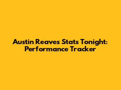Austin Reaves Stats Tonight: Performance Tracker