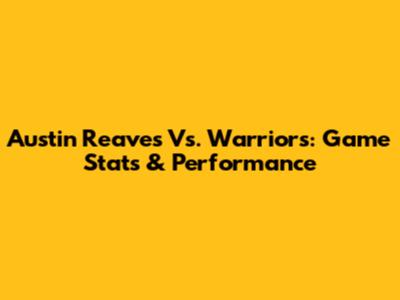 Austin Reaves Vs. Warriors: Game Stats & Performance