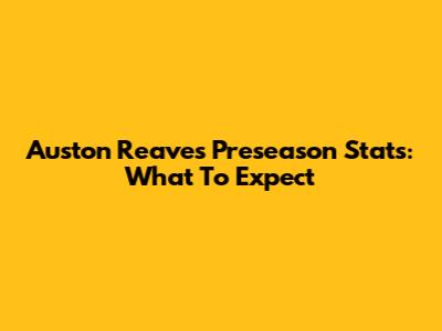 Auston Reaves Preseason Stats: What To Expect