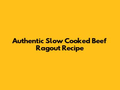 Authentic Slow Cooked Beef Ragout Recipe