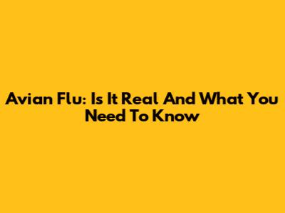 Avian Flu: Is It Real And What You Need To Know