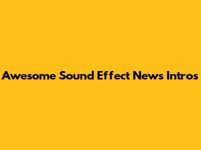 Awesome Sound Effect News Intros