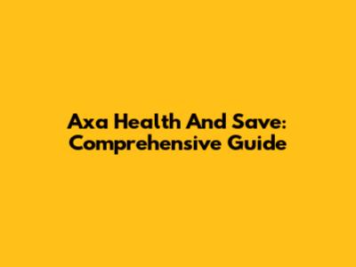 Axa Health And Save: Comprehensive Guide
