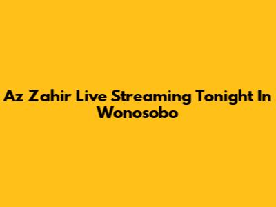 Az Zahir Live Streaming Tonight In Wonosobo