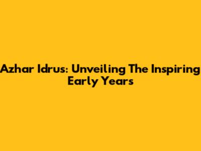 Azhar Idrus: Unveiling The Inspiring Early Years