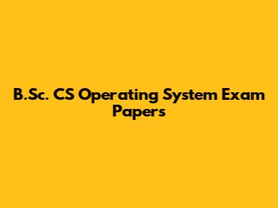 B.Sc. CS Operating System Exam Papers