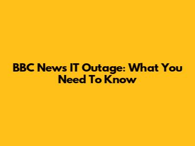 BBC News IT Outage: What You Need To Know