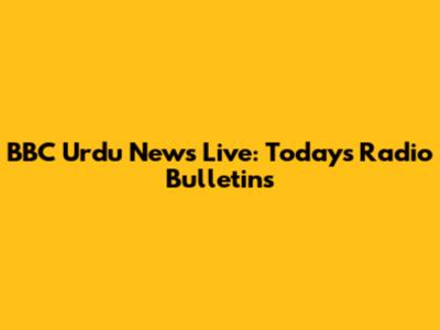 BBC Urdu News Live: Today's Radio Bulletins