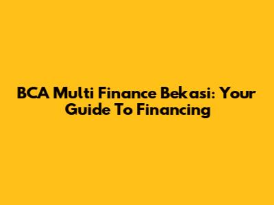 BCA Multi Finance Bekasi: Your Guide To Financing