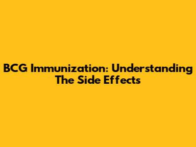 BCG Immunization: Understanding The Side Effects