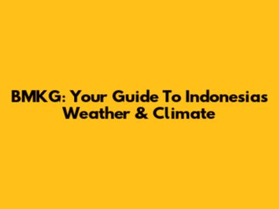 BMKG: Your Guide To Indonesia's Weather & Climate