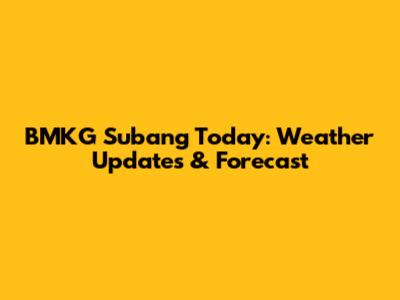 BMKG Subang Today: Weather Updates & Forecast