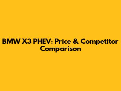 BMW X3 PHEV: Price & Competitor Comparison